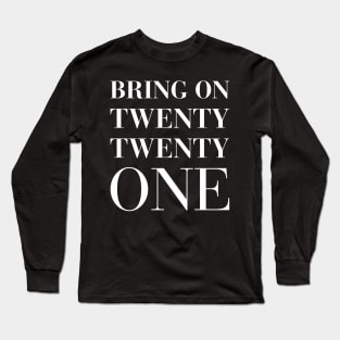 Bring on 2021 - Motivation Long Sleeve T-Shirt